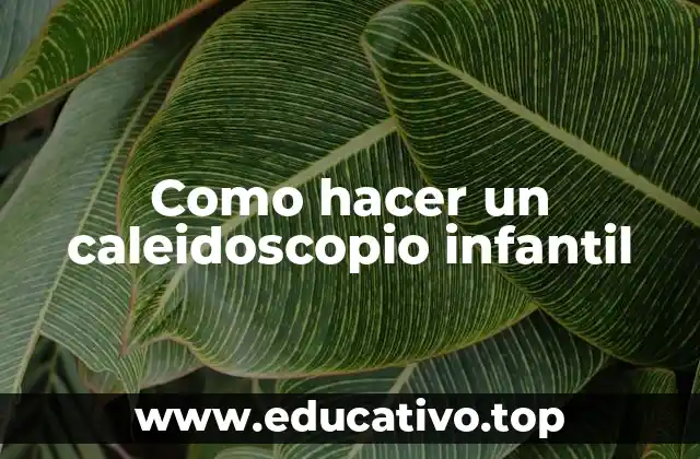 Como hacer un caleidoscopio infantil