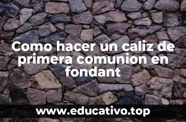 Como hacer un caliz de primera comunion en fondant