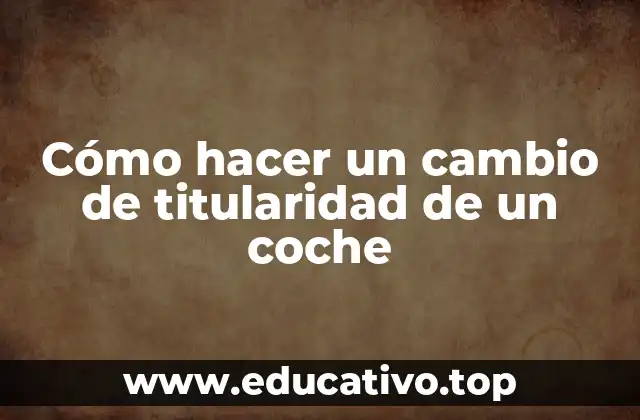 Cómo hacer un cambio de titularidad de un coche