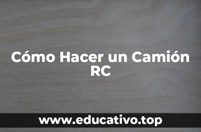 Cómo Hacer un Camión RC