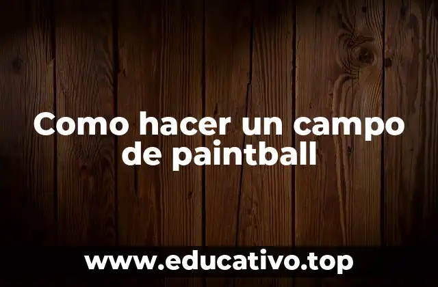 Como hacer un campo de paintball