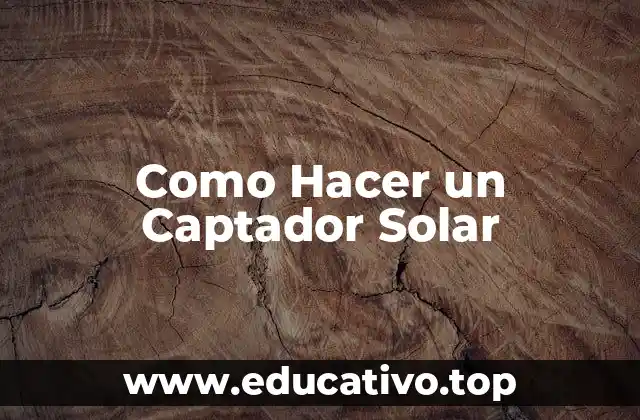 Como Hacer un Captador Solar