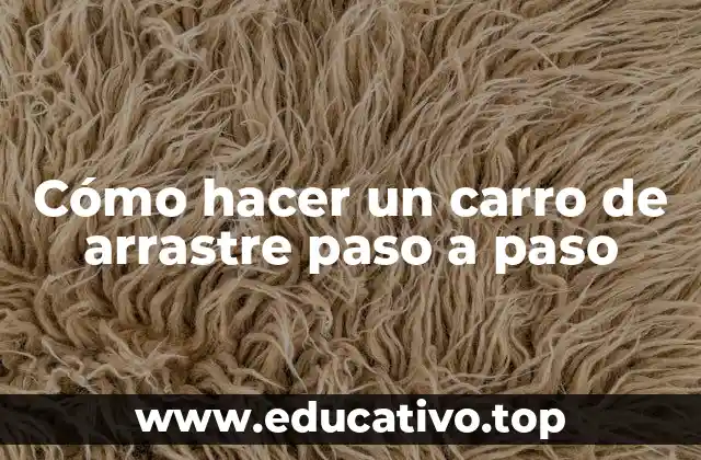 Cómo hacer un carro de arrastre paso a paso