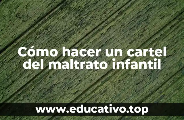 Cómo hacer un cartel del maltrato infantil