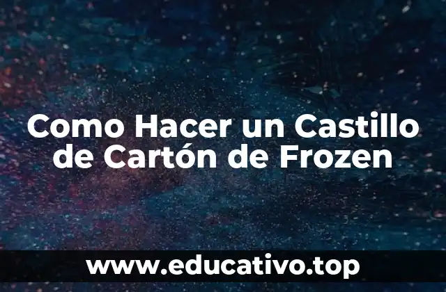 Como Hacer un Castillo de Cartón de Frozen
