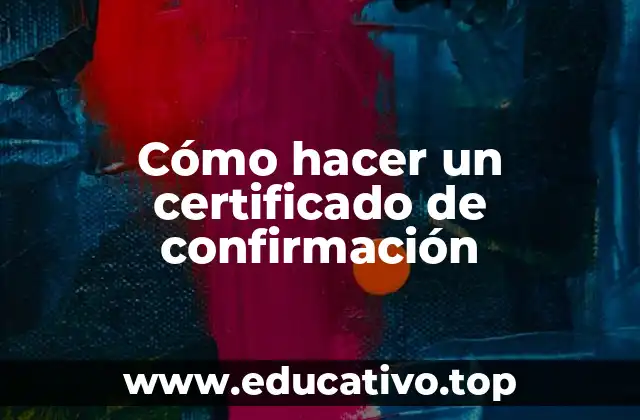 Cómo hacer un certificado de confirmación