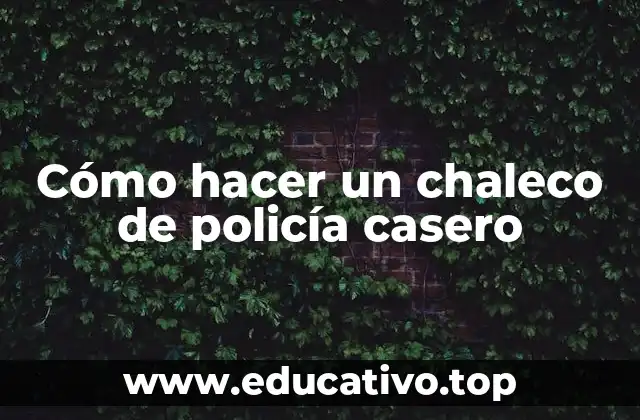 Cómo hacer un chaleco de policía casero