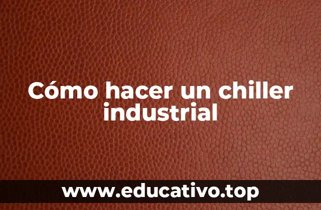 Cómo hacer un chiller industrial