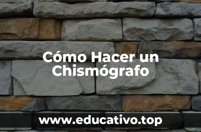 Cómo Hacer un Chismógrafo