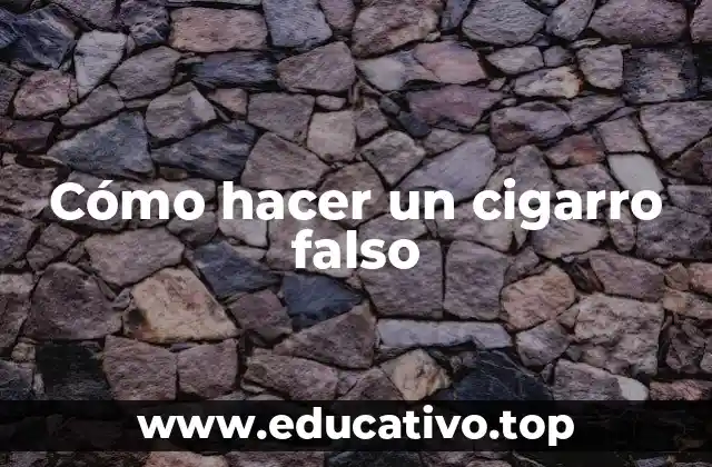 Cómo hacer un cigarro falso