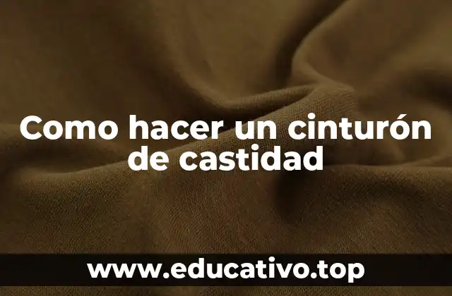Como hacer un cinturón de castidad