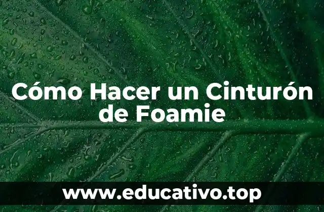 Cómo Hacer un Cinturón de Foamie
