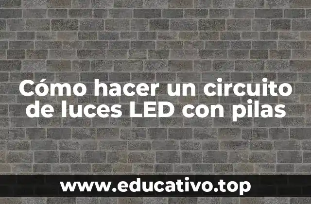 Cómo hacer un circuito de luces LED con pilas