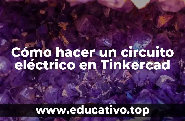 Cómo hacer un circuito eléctrico en Tinkercad