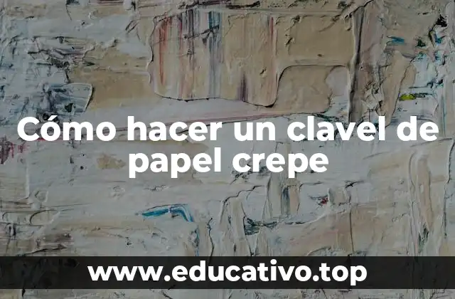Cómo hacer un clavel de papel crepe