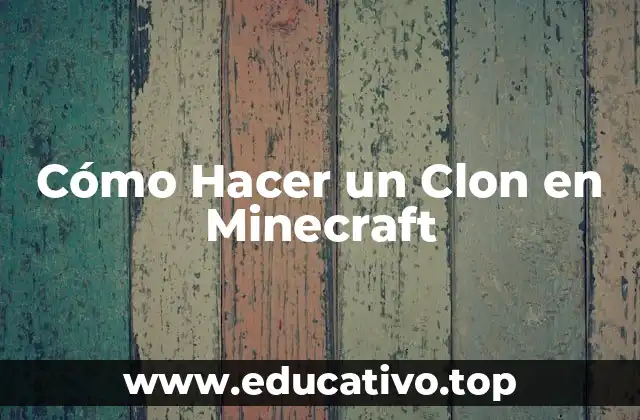 Cómo Hacer un Clon en Minecraft