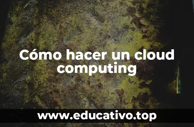Cómo hacer un cloud computing