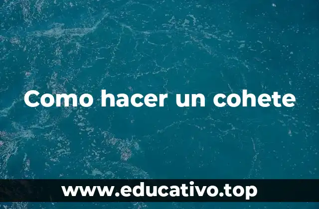 Como hacer un cohete