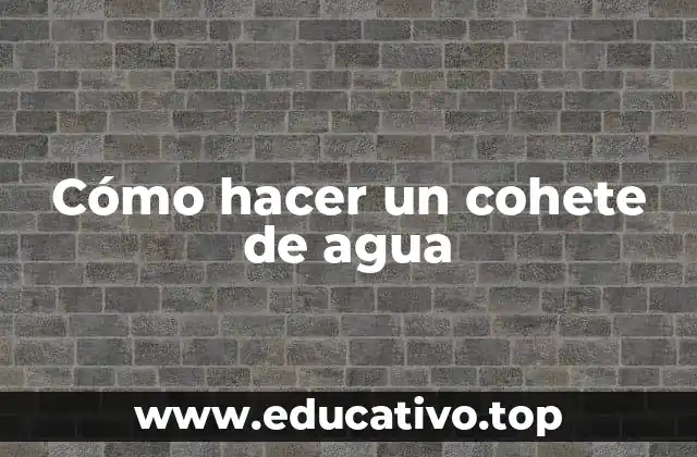 Cómo hacer un cohete de agua