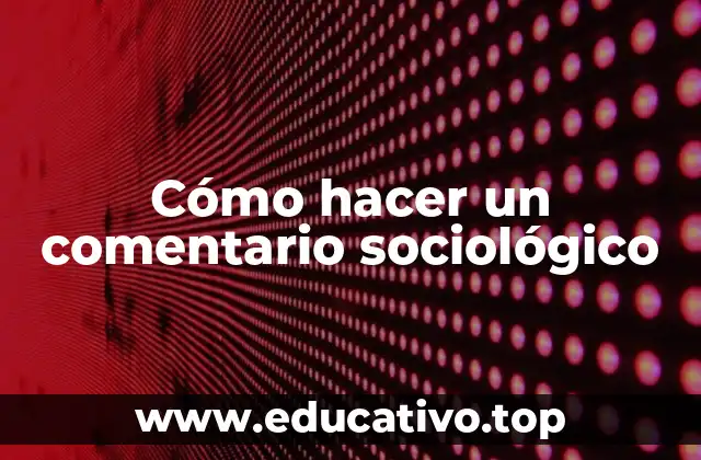 Cómo hacer un comentario sociológico