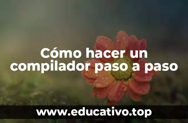 Cómo hacer un compilador paso a paso
