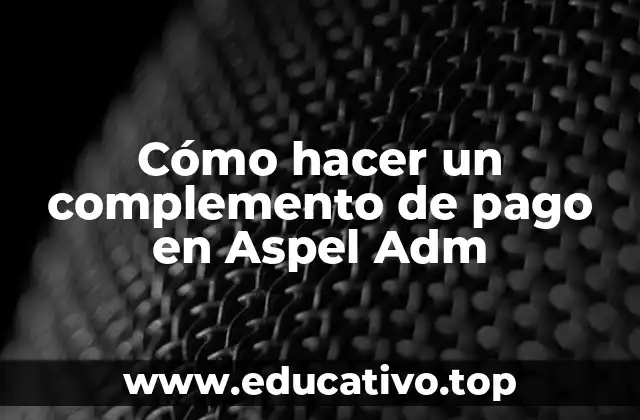 Cómo hacer un complemento de pago en Aspel Adm