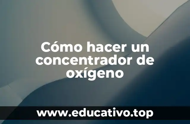 Cómo hacer un concentrador de oxígeno