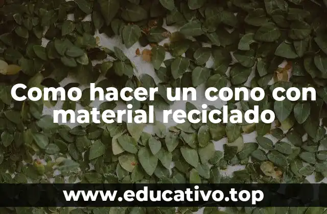 Como hacer un cono con material reciclado