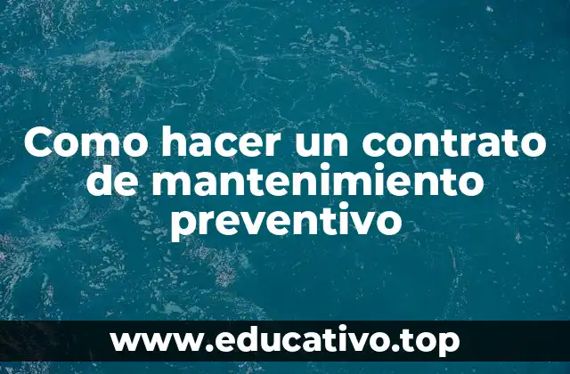 Como hacer un contrato de mantenimiento preventivo