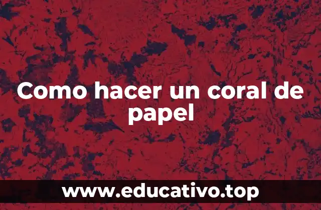 Como hacer un coral de papel
