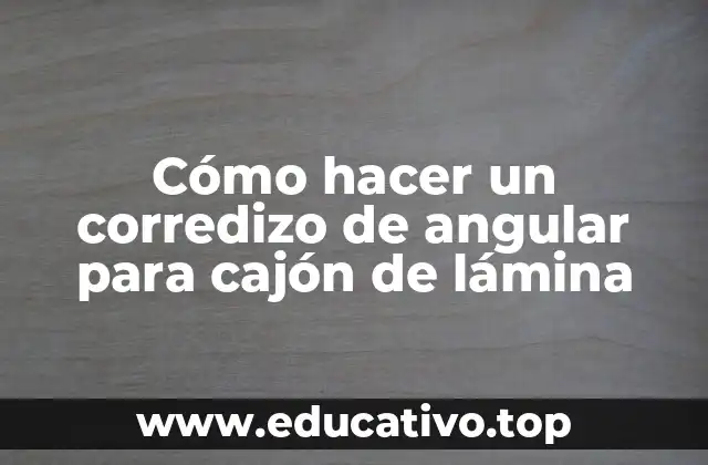 Cómo hacer un corredizo de angular para cajón de lámina