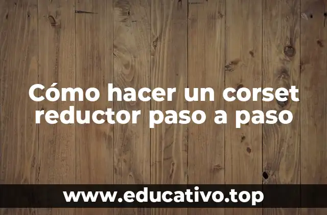 Cómo hacer un corset reductor paso a paso
