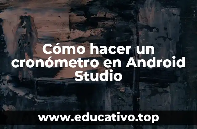 Cómo hacer un cronómetro en Android Studio