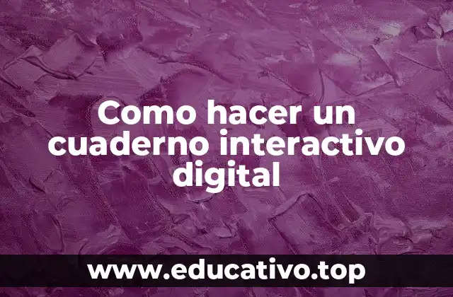 Como hacer un cuaderno interactivo digital