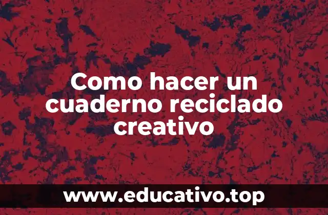 Como hacer un cuaderno reciclado creativo