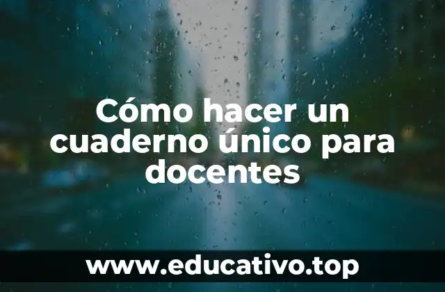 Cómo hacer un cuaderno único para docentes