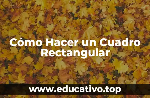 Cómo Hacer un Cuadro Rectangular