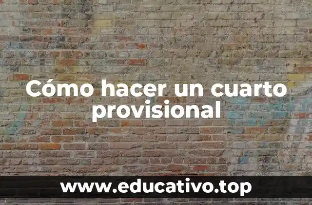 Cómo hacer un cuarto provisional