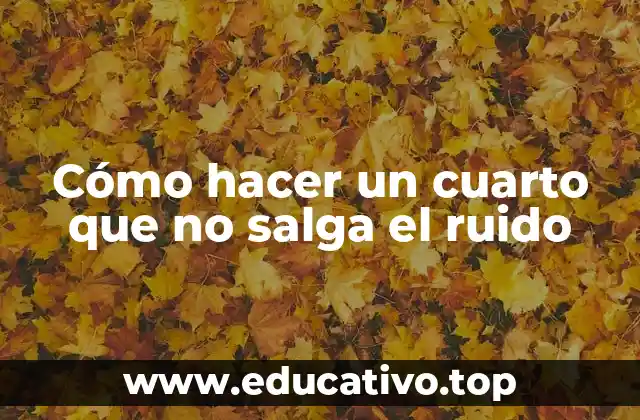 Cómo hacer un cuarto que no salga el ruido