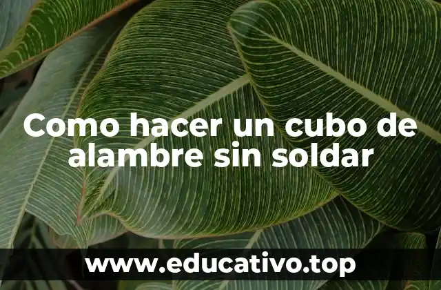 Como hacer un cubo de alambre sin soldar