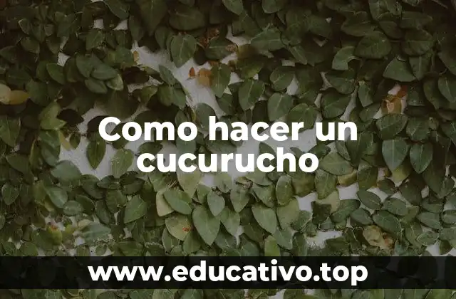 Como hacer un cucurucho