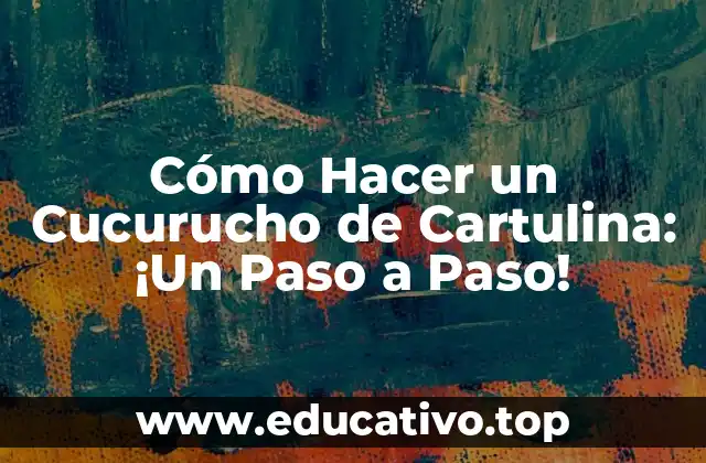 Cómo Hacer un Cucurucho de Cartulina: ¡Un Paso a Paso!