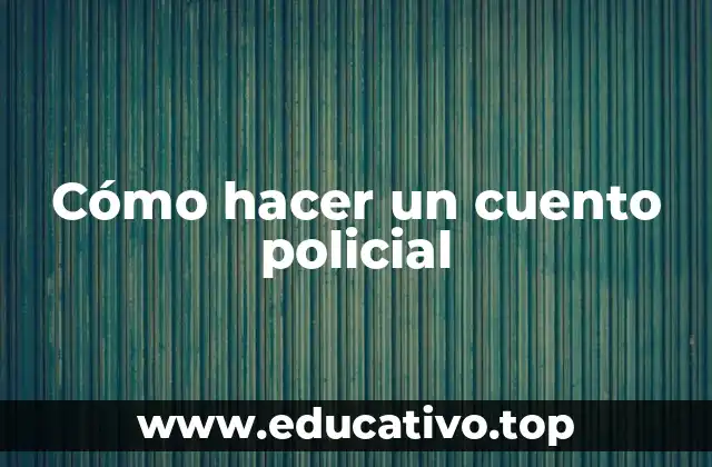 Cómo hacer un cuento policial