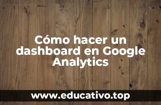 Cómo hacer un dashboard en Google Analytics
