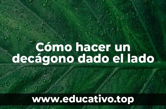 Cómo hacer un decágono dado el lado