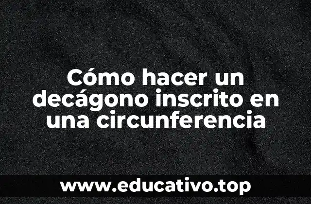 Cómo hacer un decágono inscrito en una circunferencia