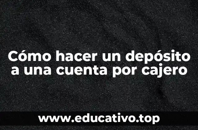 Cómo hacer un depósito a una cuenta por cajero