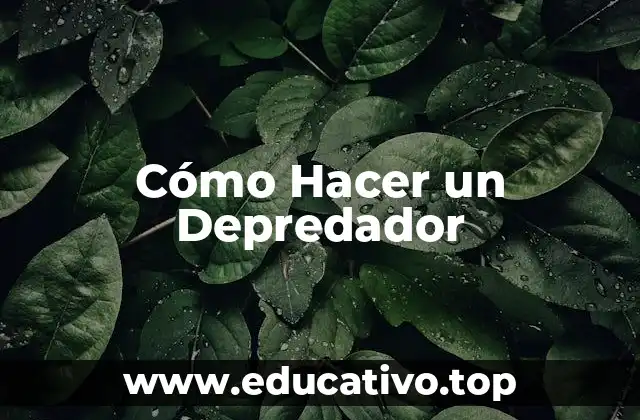 Cómo Hacer un Depredador