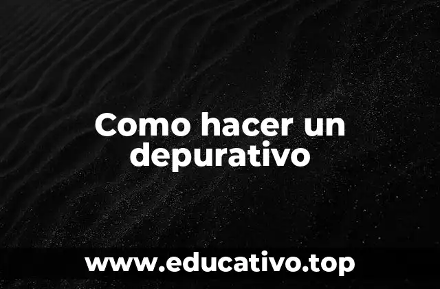 Como hacer un depurativo