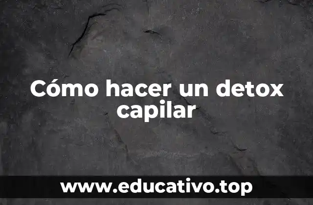 Cómo hacer un detox capilar